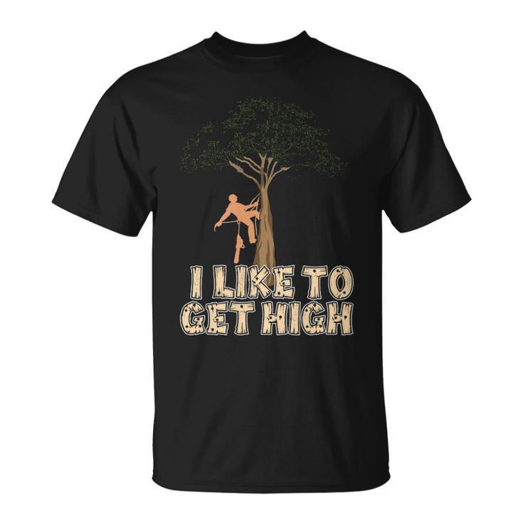 Arborist I Like To Get High Tree Surgeon Lumberjack T-Shirt