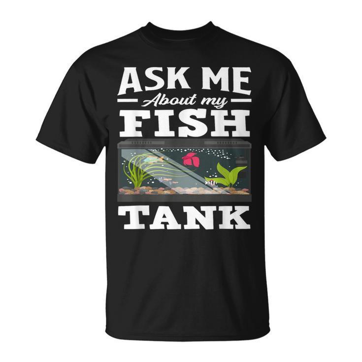 Ask Me About My Fish Tank Aquarium Lover Aquarist T-Shirt