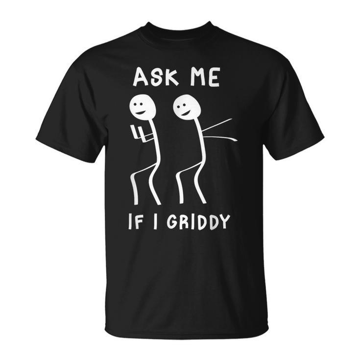 Ask Me If I Griddy Humorous Griddy Dance Saying T-Shirt