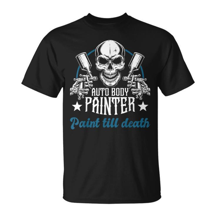 Auto Body Painter Paint Till Death Car Painter Car Detailer T-Shirt