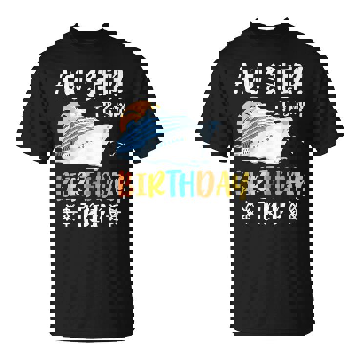 Aw Ship It's My Birthday Trip Cruise Ship Vacation T-Shirt