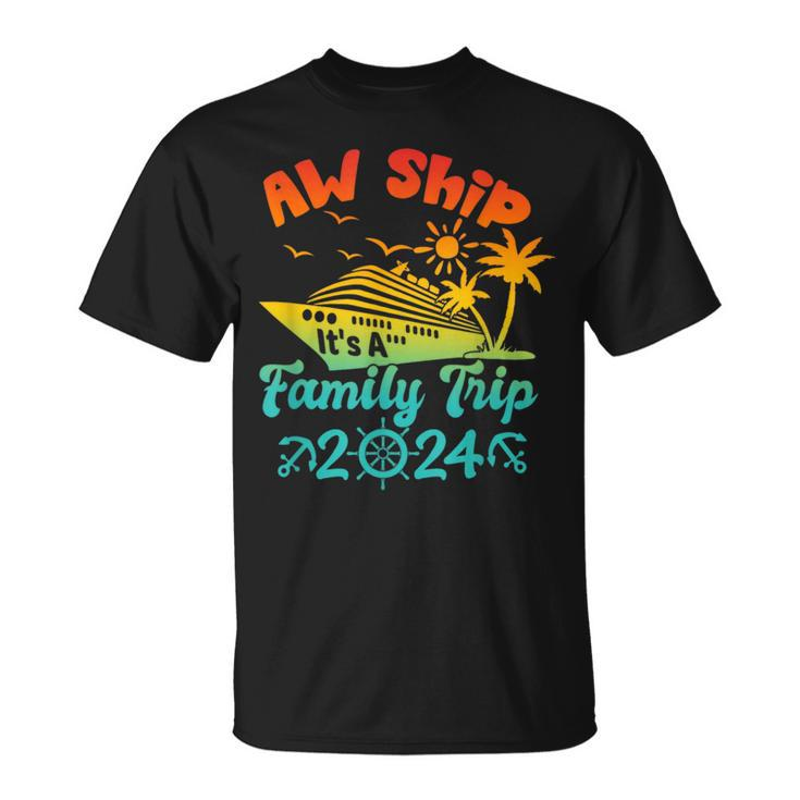 Aw Ship It's A Family Trip Cruise Vacation Beach 2024 T-Shirt