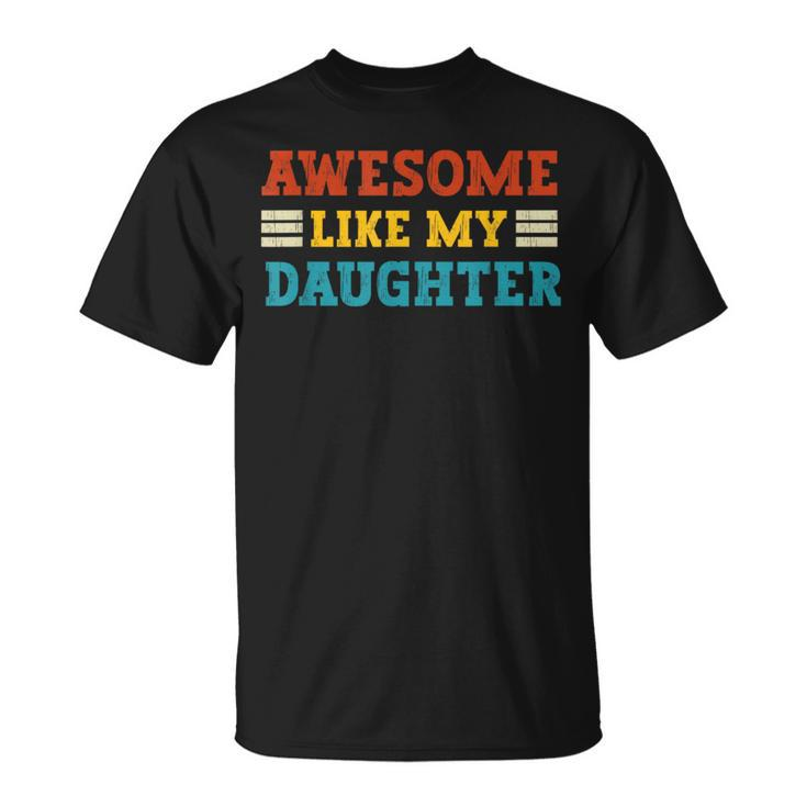 Awesome Like My Daughter Dad Of Daughters Fathers Day T-Shirt