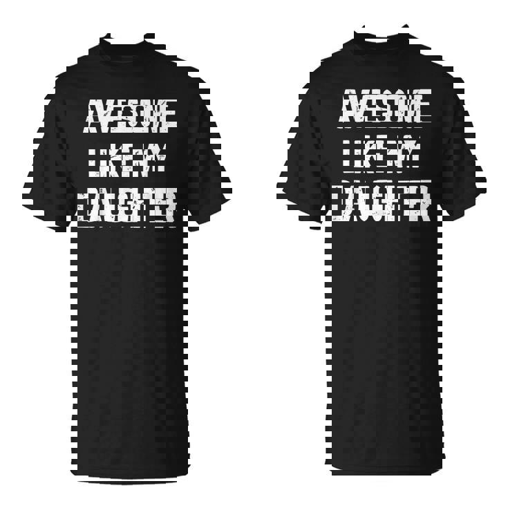 Awesome Like My Daughter Dad Fathers Day T-Shirt