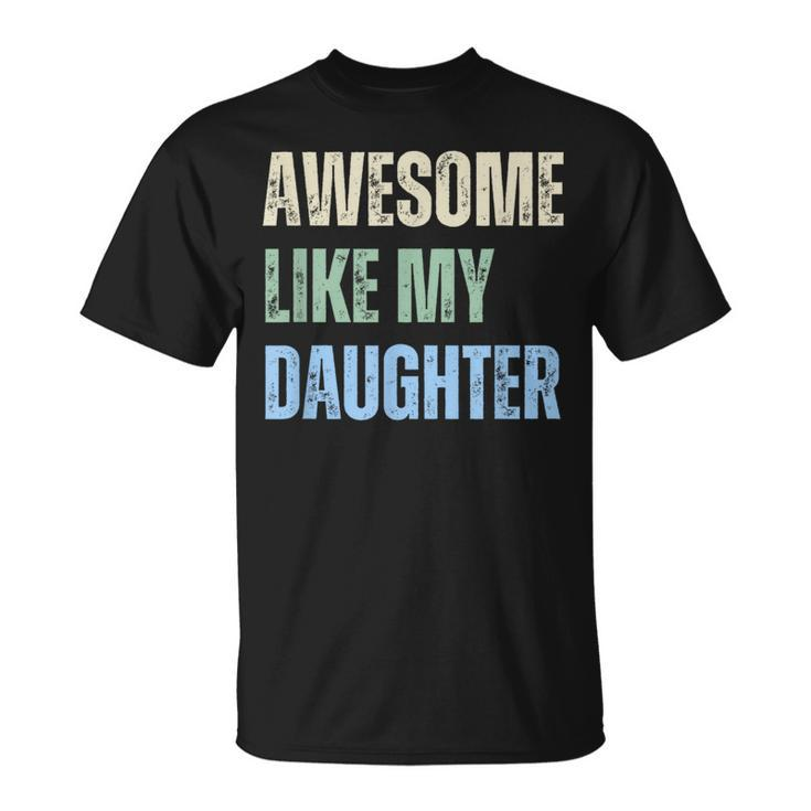 Awesome Like My Daughter Fathers Day Dad Grandpa Pappy T-Shirt