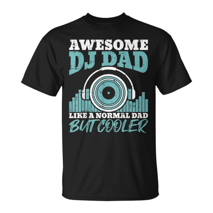 Awesome Dj Dad Like A Normal Dad But Cooler Fathers Day T-Shirt