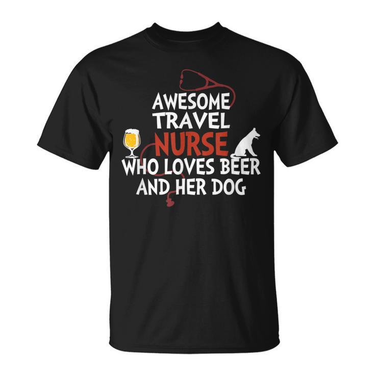 Awesome Travel Nurse Who Loves Beer And Her Dog T-Shirt