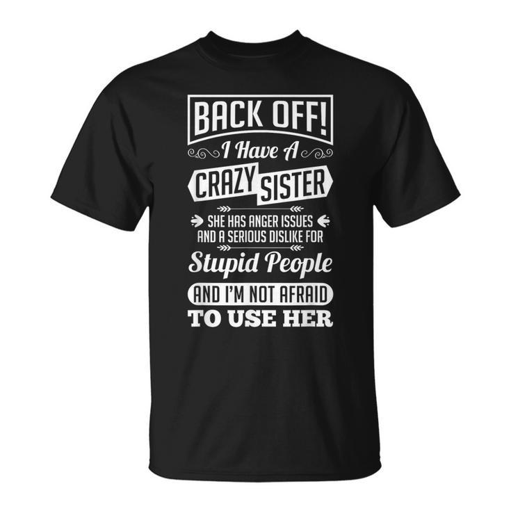 Back Off I Have A Crazy Sister Not Afraid To Use Her T-Shirt