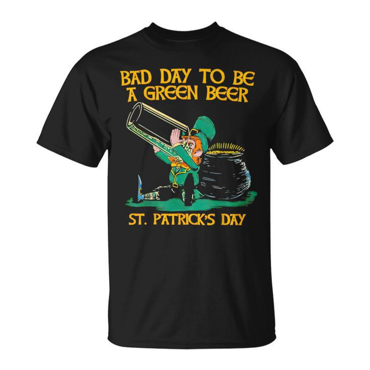 Bad Day To Be A Green Beer St Patrick Day T-Shirt