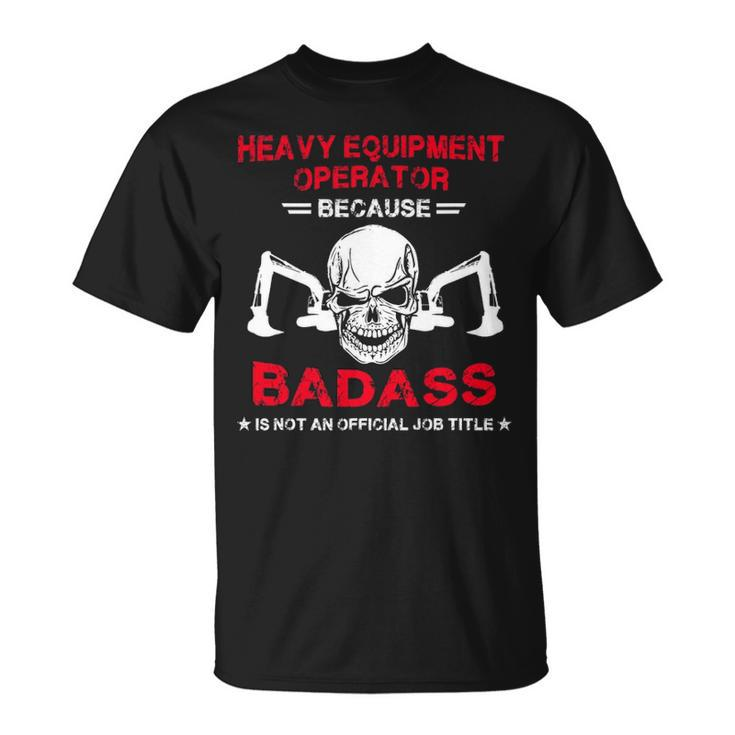 Badass Heavy Equipment Operator T-Shirt