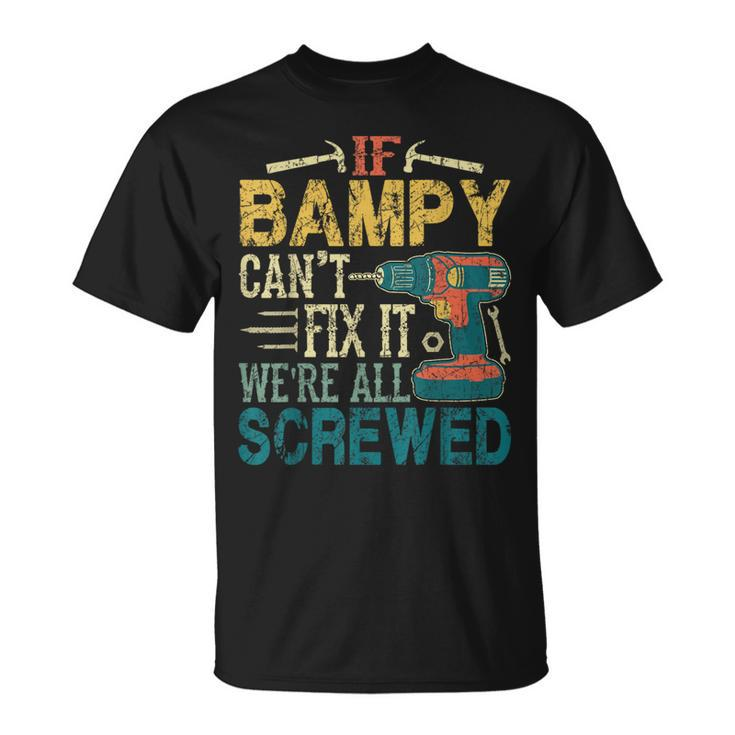 If Bampy Can't Fix It We're All Screwed Fathers T-Shirt