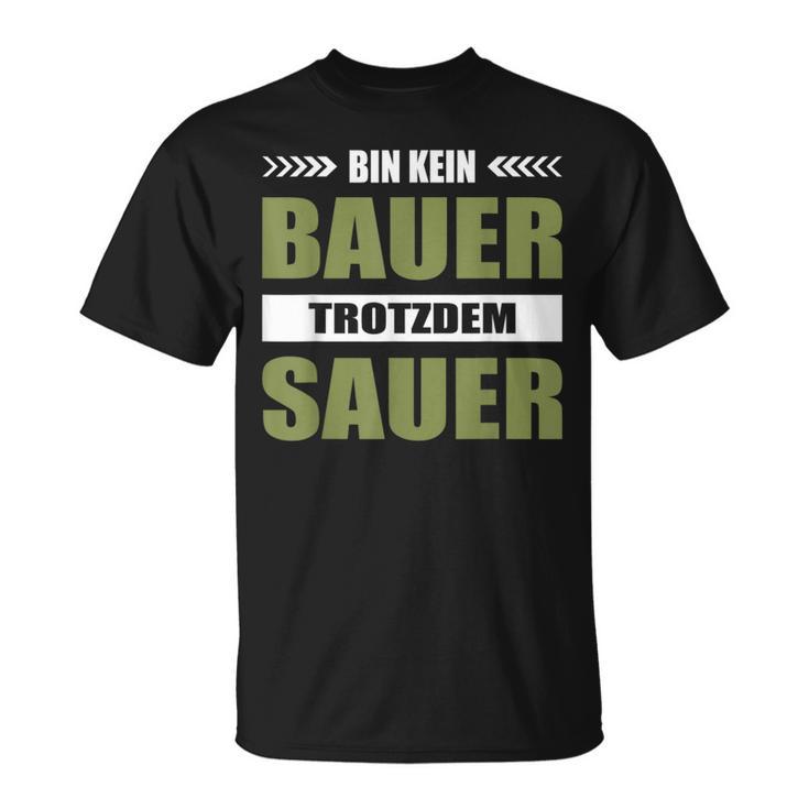 Bauernproteste Unterstützen Bin Kein Bauer Trotzdem Sauer T-Shirt