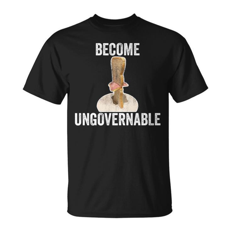 Become Ungovernable Vertical Sandwich Meme T-Shirt
