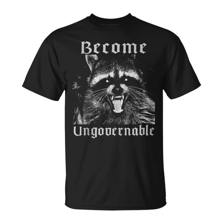 Become Ungovernable Racoon Sarcasm Angry Anarchy Revolution T-Shirt