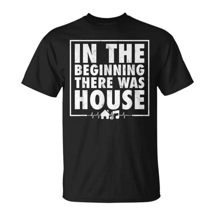 In The Beginning There Was House Music Edm Quote Dj Retro T-Shirt