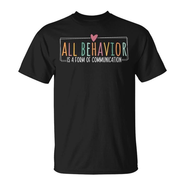 All Behavior Is A Form Of Communication Sped Teachers Autism T-Shirt