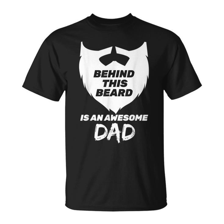 Behind This Beard Is An Awesome Dad Bearded Dad Fathers Day T-Shirt