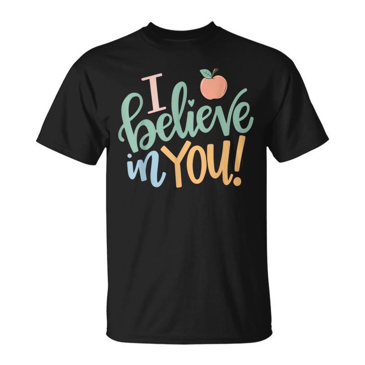 I Believe In You Teachers Test Day Idea T-Shirt