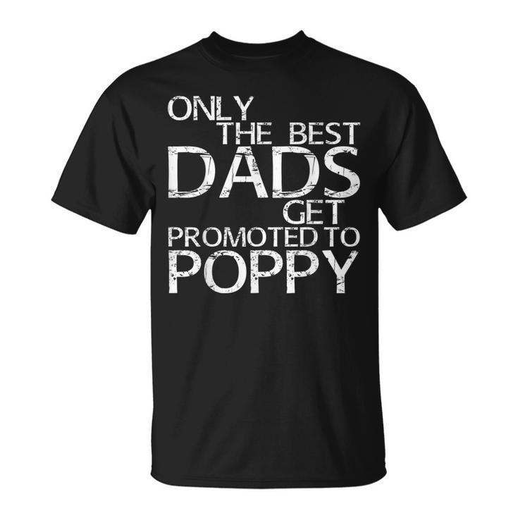 Only The Best Dads Get Promoted To Poppy Daddy T-Shirt