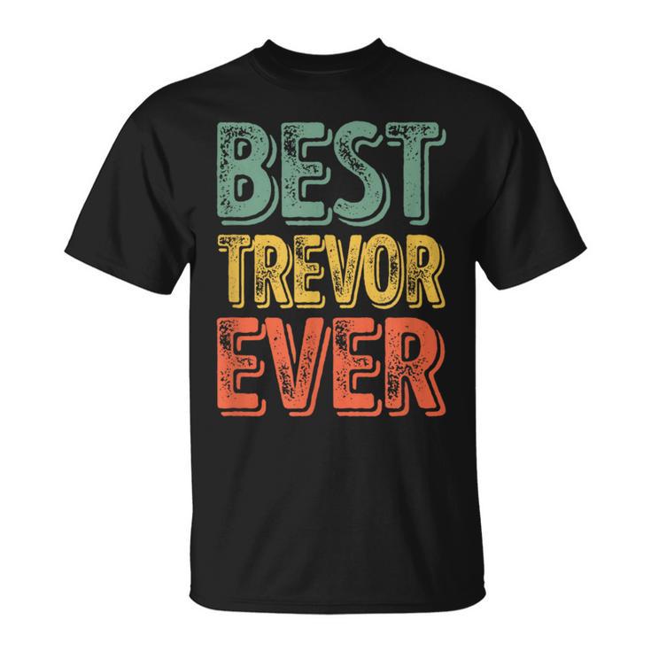 Best Trevor Ever Personalized First Name Trevor T-Shirt