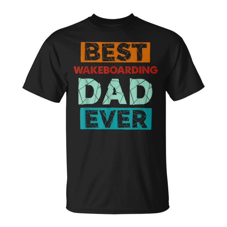 Best Wakeboarding Dad Ever Wakeboarding Dad T-Shirt