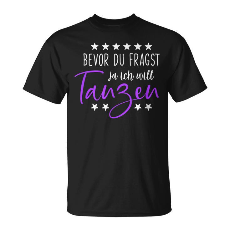 Bevor Du Fragst Ja Ich Will Tanzen Saying Dance T-Shirt