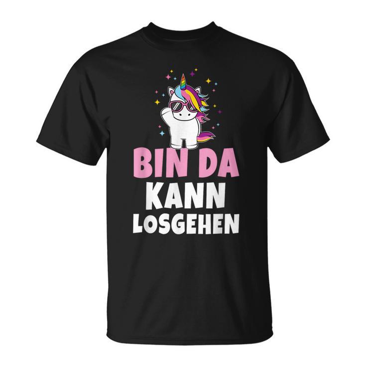 Bin Da Kann Losgehen Unicorn Party Sayings T-Shirt