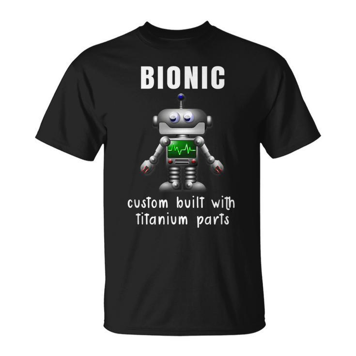 Bionic Custom Built Titanium Parts Knee Or Hip Replacement T-Shirt