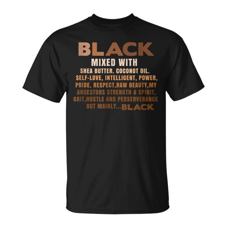Black Mixed With Shea Butter Black History Month Blm Melanin T-Shirt