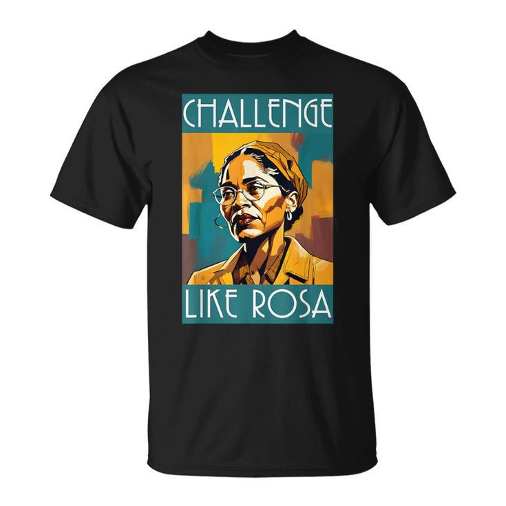 Black History Month Challenge Like Rosa African Leaders T-Shirt