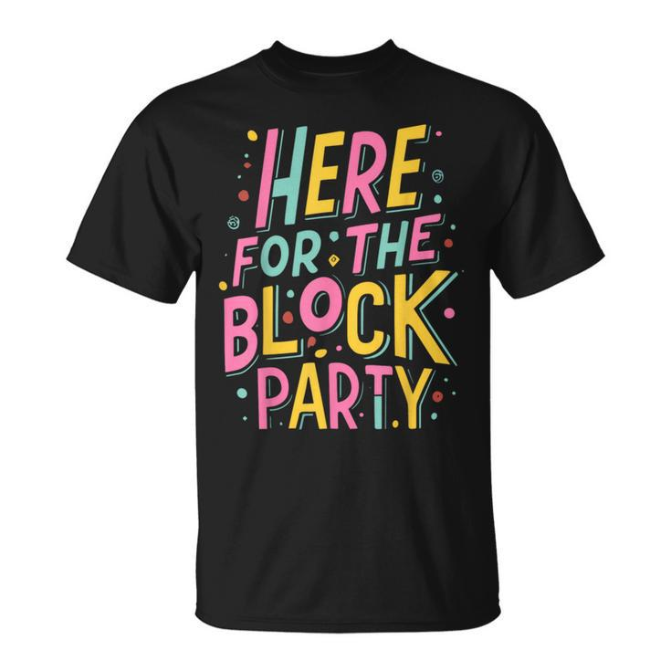 Here For The Block Party T-Shirt