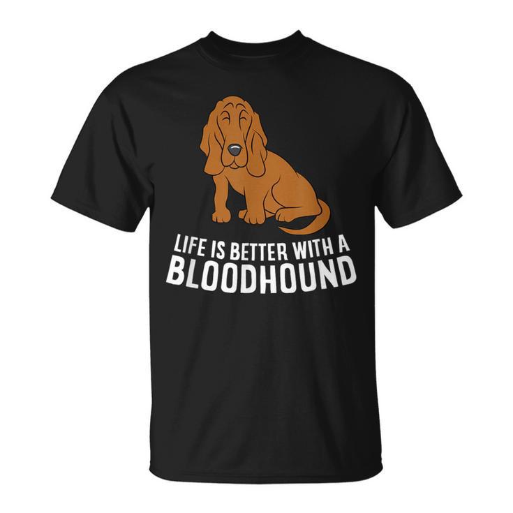 Bloodhound Dog Owner Life Is Better With A Bloodhound T-Shirt