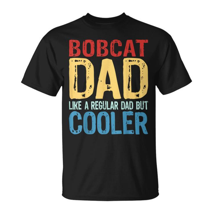 Bobcat Dad Like A Regular Dad But Cooler T-Shirt