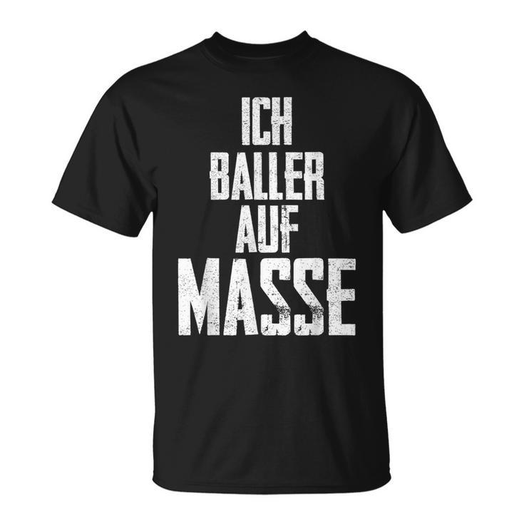 Bodybuilder Ich Baller Auf Mass Pumper T-Shirt