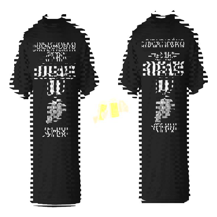 Boire Avec Modération C'est Bien Boire Avec Juju C'est Mieux T-Shirt