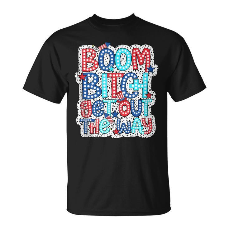 Boom Bitch Get Out The Way Happy Face 4Th Of July T-Shirt