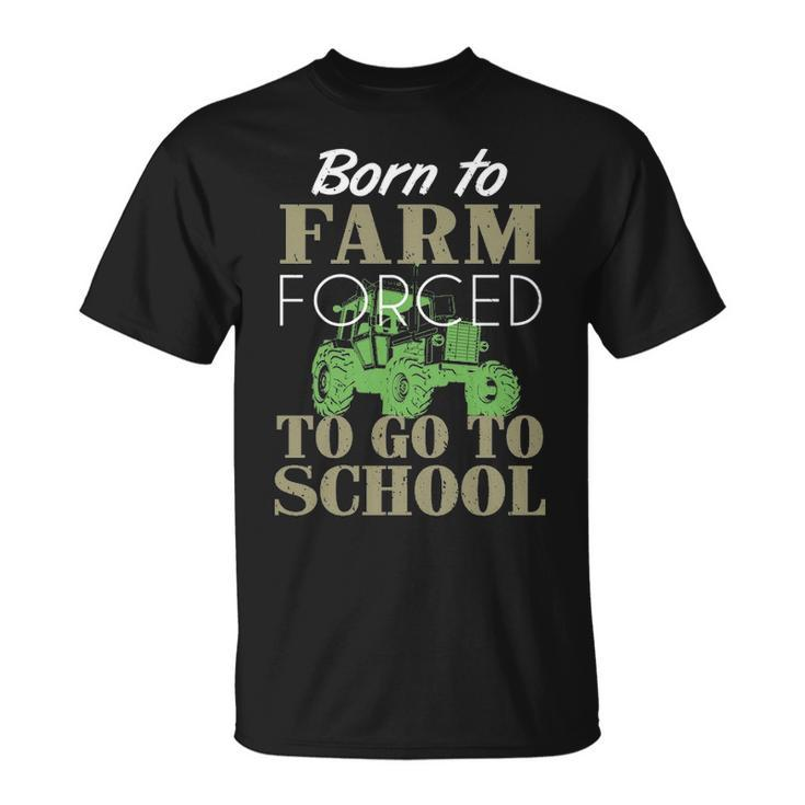 Born To Farm Forced To Go To School S T-Shirt