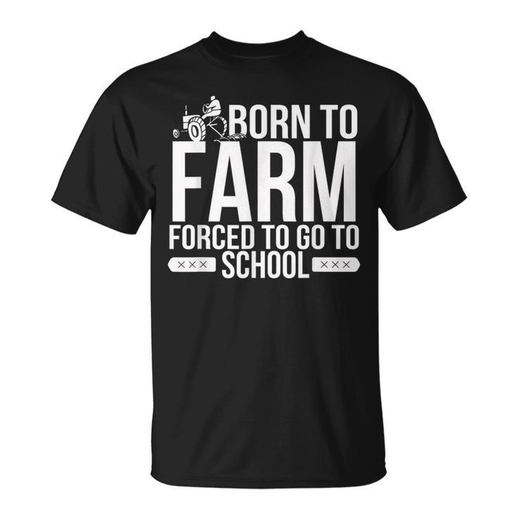 Born To Farm Forced To School Young Farmers T-Shirt