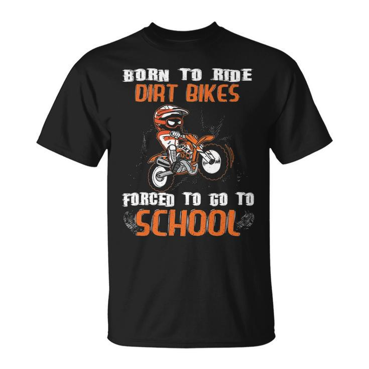 Born To Ride Dirt Bikes Forced To Go To School T-Shirt