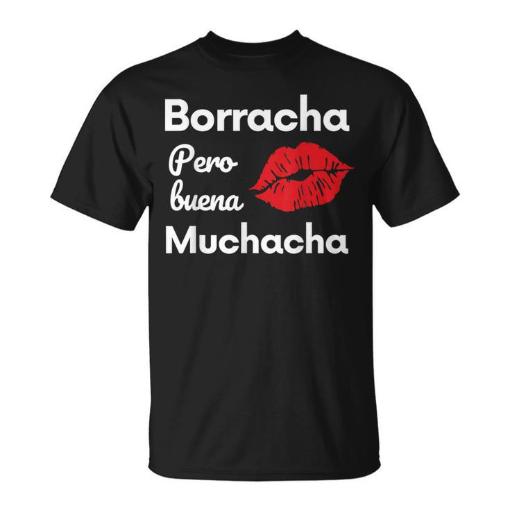 Borracha Pero Buena Muchacha Drunk Mexican Women T-Shirt