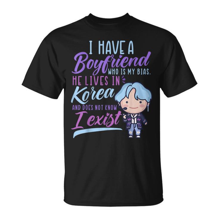 I Have A Boyfriend Who Is My Bias K-Drama K-Pop Fans Lovers T-Shirt