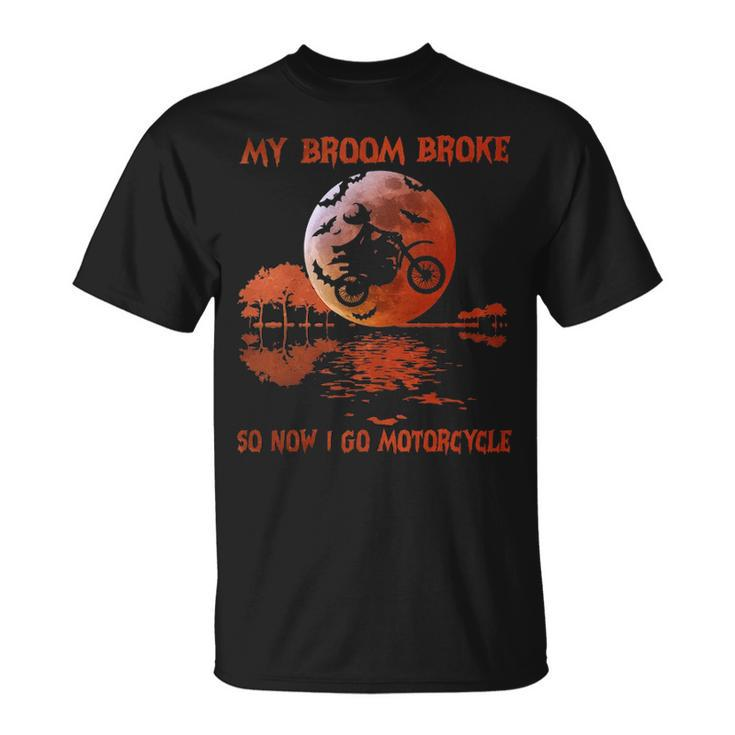 My Broom Broke So Now I Go Motorcycle T-Shirt