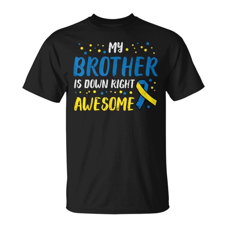 My Brother Down Right Awesome Down Syndrome Awareness Family T-Shirt