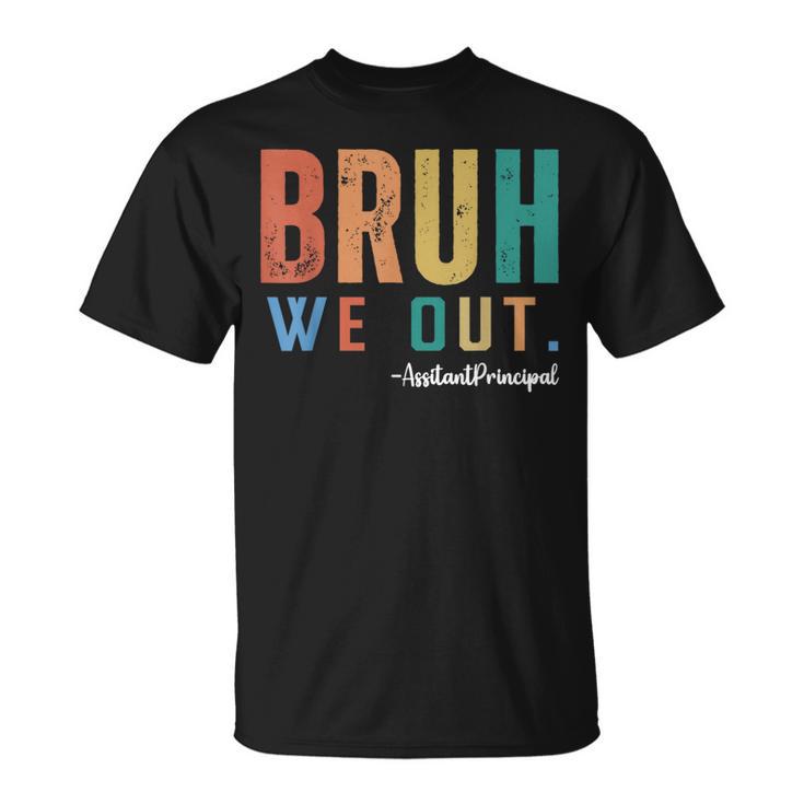 Bruh We Out Assistant Principal End Of School Teacher Summer T-Shirt