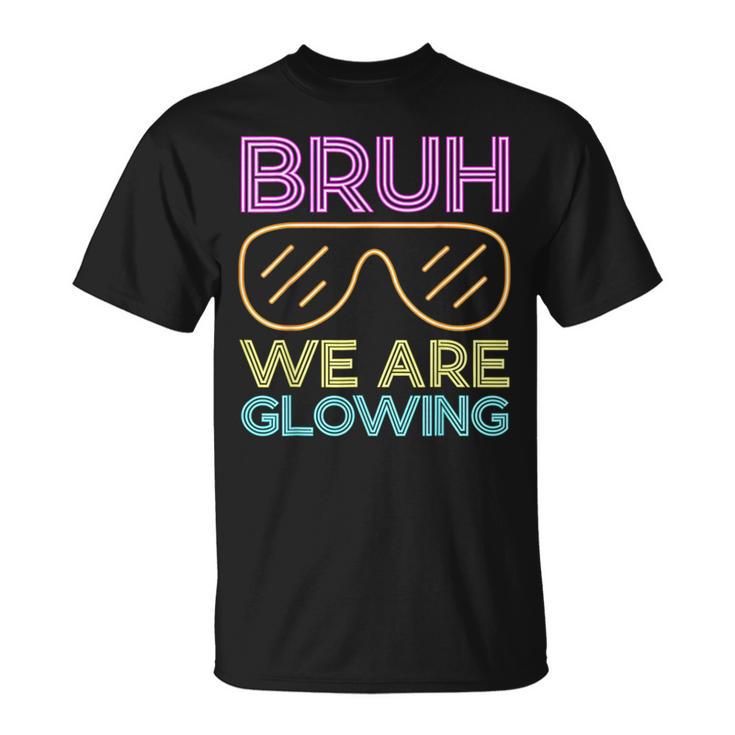 Bruh We Are Glowing Hello Summer Vacation Trips T-Shirt