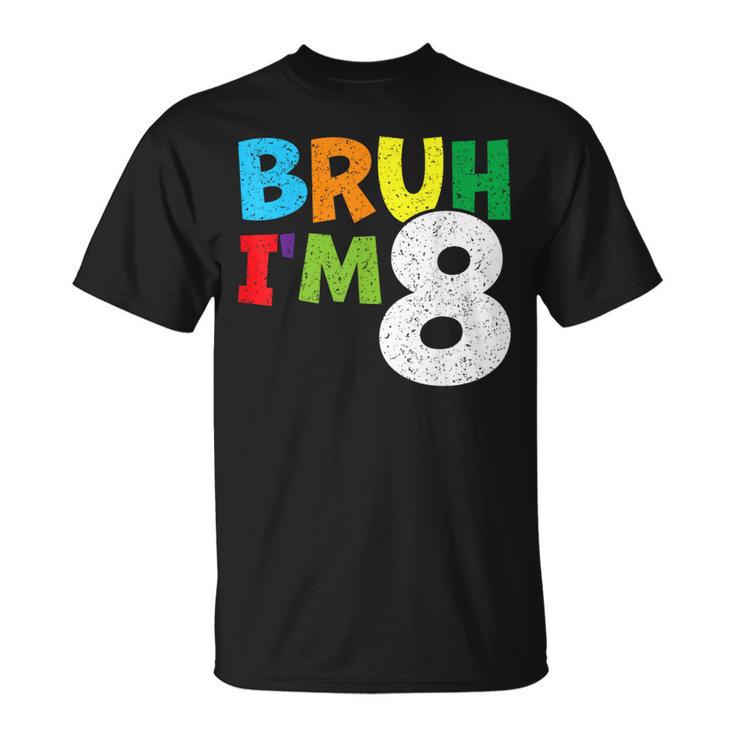 Bruh I'm 8 8Th Birthday Boy Eight 8 Years Old Birthday T-Shirt | Seseable CA