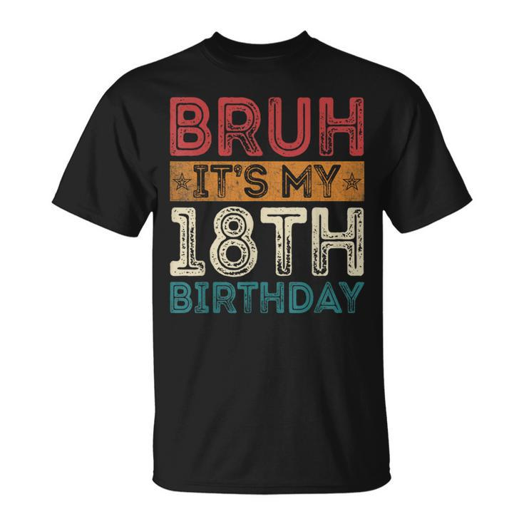 Bruh It's My 18Th Birthday 18Th Year Old 18 Birthday Vintage T-Shirt