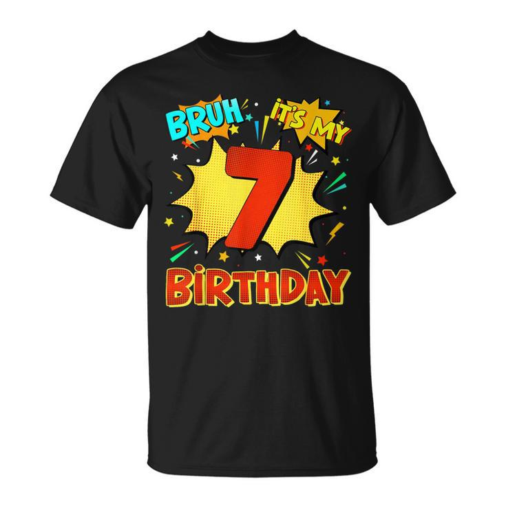 Bruh It's My 7Th Birthday 7 Year Old Comic Birthday Party T-Shirt