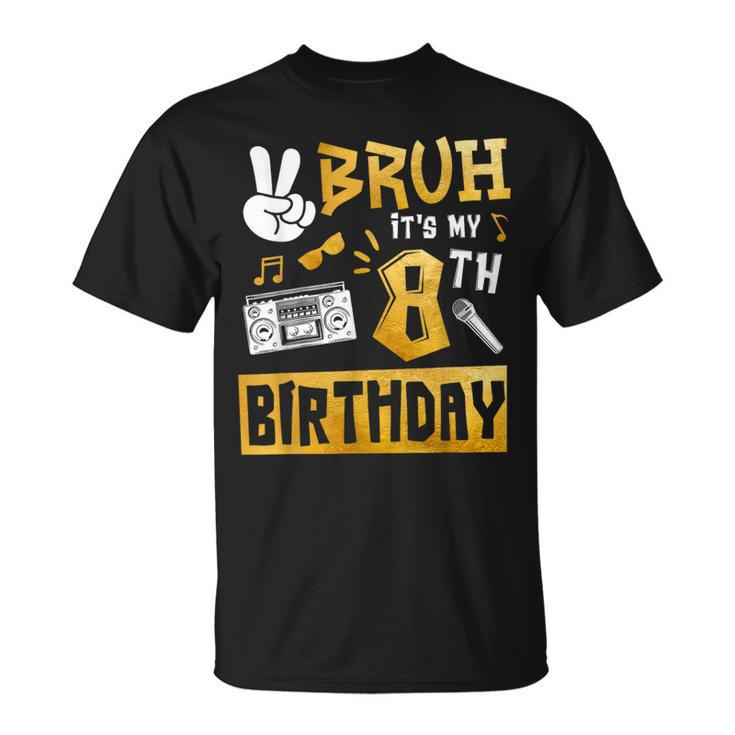 Bruh Its My 8Th Birthday 8 Year Old Bday Theme Hip Hop T-Shirt