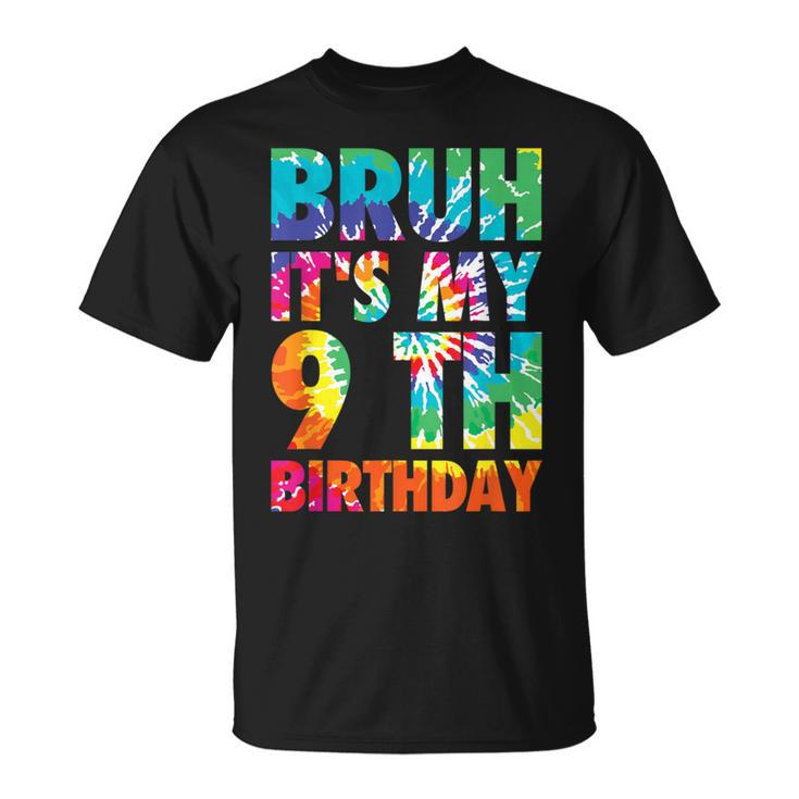 Bruh It's My 9Th Birthday 9 Year Old Tie Dye 9Th Birthday T-Shirt